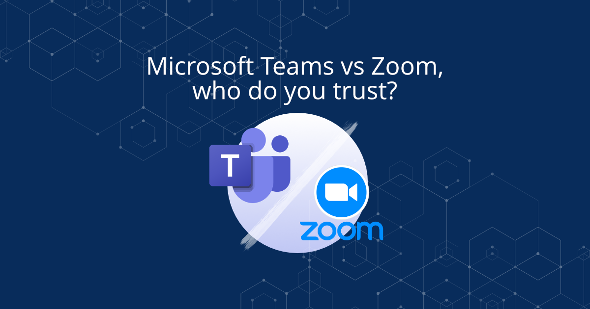 Microsoft Teams vs Zoom, who do you trust?